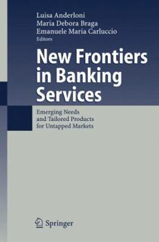Hardcover New Frontiers in Banking Services: Emerging Needs and Tailored Products for Untapped Markets Book