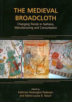 Paperback The Medieval Broadcloth: Changing Trends in Fashions, Manufacturing and Consumption Book