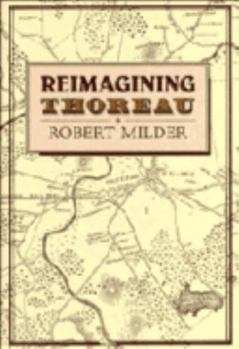 Reimagining Thoreau (Cambridge Studies in American Literature and Culture) - Book  of the Cambridge Studies in American Literature and Culture