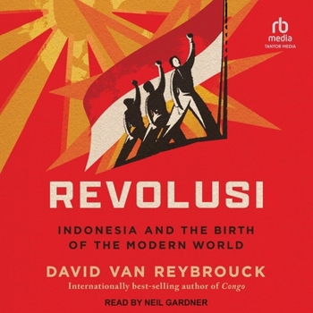 Revolusi: Indonesia and the Birth of the Modern World