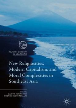 Hardcover New Religiosities, Modern Capitalism, and Moral Complexities in Southeast Asia Book