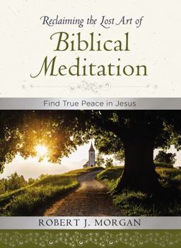Hardcover Reclaiming the Lost Art of Biblical Meditation: Find True Peace in Jesus Book