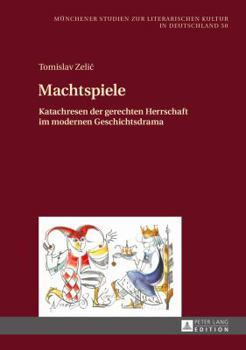 Hardcover Machtspiele: Katachresen der gerechten Herrschaft im modernen Geschichtsdrama [German] Book