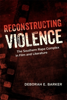 Hardcover Reconstructing Violence: The Southern Rape Complex in Film and Literature Book