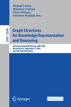 Paperback Graph Structures for Knowledge Representation and Reasoning: 6th International Workshop, Gkr 2020, Virtual Event, September 5, 2020, Revised Selected Book