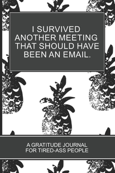 Paperback I Survived Another Meeting that Should Have Been an Email.: 6x9 Black Pineapple cover 152 Pages Funny Journal Coloring Book For Tired-ass peple office Book