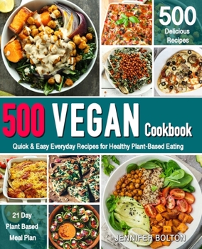 Vegan Cookbook: 500 Quick & Easy Everyday Recipes for Healthy Plant-Based Eating (Plant-Based Diet, Vegan and Vegetarian Cookbooks)