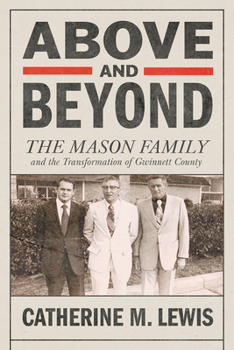 Hardcover Above and Beyond: The Mason Family and the Transformation of Gwinnett County Book