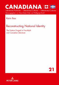 Hardcover Reconstructing National Identity: The Nation Forged in Fire-Myth and Canadian Literature Book