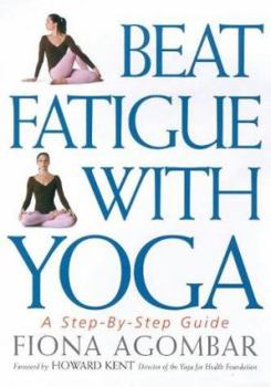 Paperback Beat Fatigue with Yoga: A Simple Step-By-Step Way to Restore Energy Book