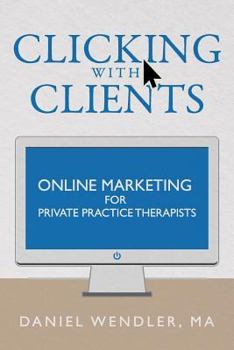Paperback Clicking With Clients: Online Marketing For Private Practice Therapists Book