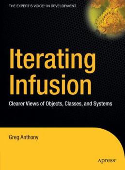 Hardcover Iterating Infusion: Clearer Views of Objects, Classes, and Systems Book