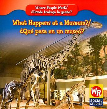 What Happens at a Museum?/¿Qué Pasa en un Museo? - Book  of the Where People Work / Donde Trabaja la Gente
