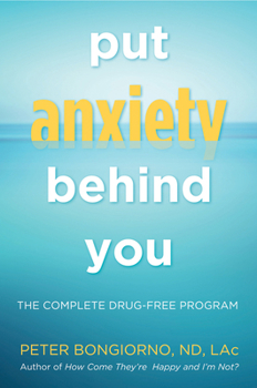 Paperback Put Anxiety Behind You: The Complete Drug-Free Program (Natural Relief from Anxiety, for Readers of Dare) Book