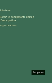 Robur-le-conquérant; Roman d'anticipation: en gros caractères (French Edition)