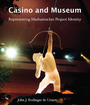 Hardcover Casino and Museum: Representing Mashantucket Pequot Identity Book