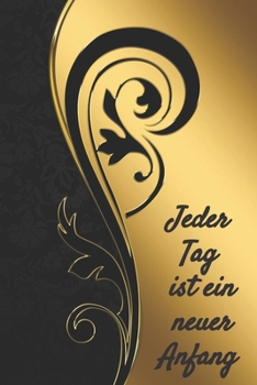 Jeder Tag ist ein neuer Anfang: undatierter Tagesplaner 120 Seiten für das Zeitmanagement für ca 3 Monate, mit To Do Liste, Termine, Notizen,  jeder ... Studium, Beruf und Familie (German Edition)