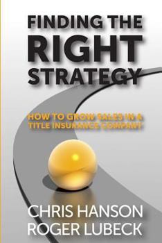 Paperback Finding the Right Strategy: How to Grow Sales in a Title Insurance Company Book