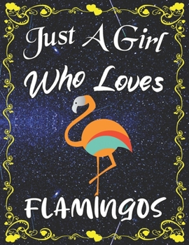Just A Girl Who Loves Flamingos: Cute Flamingo Sketchbook for Girls with 135+ Pages of 8.5"x11" Blank Paper Sketch Pad for Drawing, Doodling, Writing or Learning to Draw Sketch Books For Kids