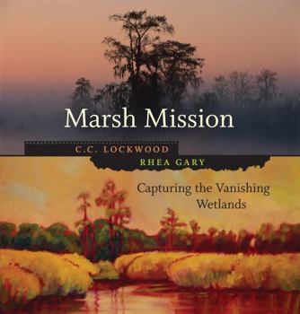 Hardcover Marsh Mission: Capturing the Vanishing Wetlands Book