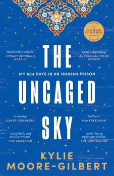 Paperback The Uncaged Sky: My 804 days in an Iranian prison Book