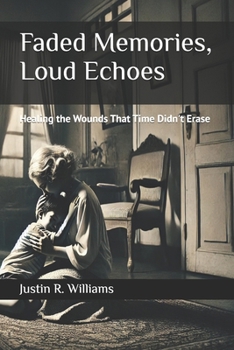 Paperback Faded Memories, Loud Echoes: Healing the Wounds That Time Didn't Erase Book