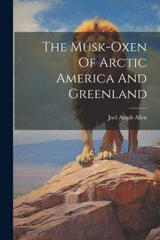 Paperback The Musk-oxen Of Arctic America And Greenland Book