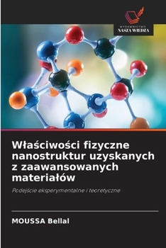 Wlasciwosci fizyczne nanostruktur uzyskanych z zaawansowanych materialów (Polish Edition)