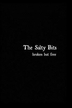 Paperback The Salty Bits: Broken but free Book