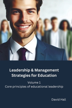 Hardcover Leadership & Management Strategies for Education: Volume 1: Core principles of educational leadership Book