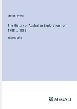 Paperback The History of Australian Exploration from 1788 to 1888: in large print Book