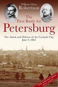 Hardcover The First Battle for Petersburg: The Attack and Defense of the Cockade City, June 9, 1864 Book