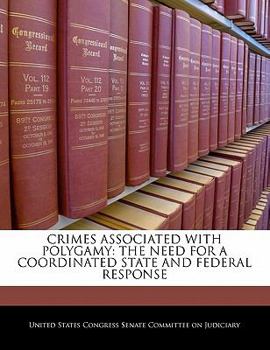 Paperback Crimes Associated with Polygamy: The Need for a Coordinated State and Federal Response Book
