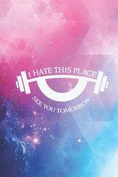 Paperback I hate this place - see you tomorrow - Funny Gym Journal Book