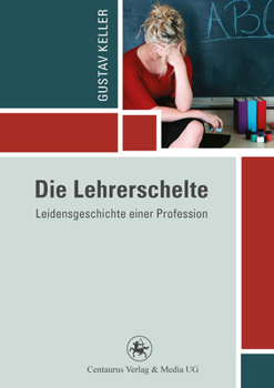 Paperback Die Lehrerschelte: Leidensgeschichte Einer Profession [German] Book