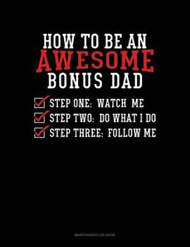 Paperback How To Be An Awesome Bonus Dad: Maintenance Log Book