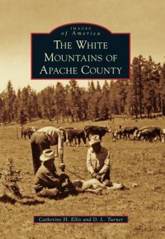 The White Mountains of Apache County (Images of America: Arizona) - Book  of the Images of America: Arizona