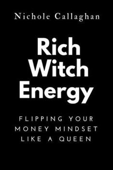 Rich WITCH Energy: Flipping Your Money Mindset Like a Queen