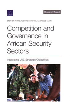 Paperback Competition and Governance in African Security Sectors: Integrating U.S. Strategic Objectives Book