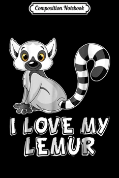 Composition Notebook: I Love My Lemur  Journal/Notebook Blank Lined Ruled 6x9 100 Pages