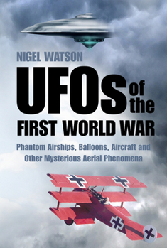 Paperback UFOs of the First World War: Phantom Airships, Balloons, Aircraft and Other Mysterious Aerial Phenomena Book