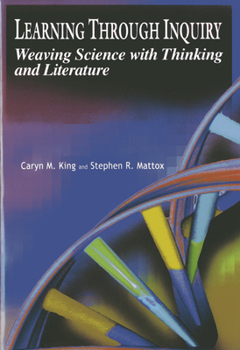 Paperback Learning Through Inquiry: Weaving Science and Thinking with Literature Book