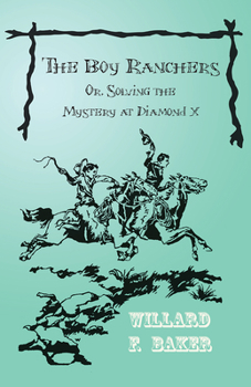 Paperback The Boy Ranchers; Or, Solving the Mystery at Diamond X Book