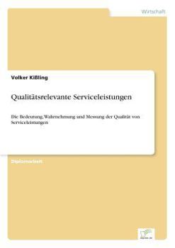 Paperback Qualitätsrelevante Serviceleistungen: Die Bedeutung, Wahrnehmung und Messung der Qualität von Serviceleistungen [German] Book