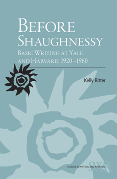 Paperback Before Shaughnessy: Basic Writing at Yale and Harvard, 1920-1960 Book