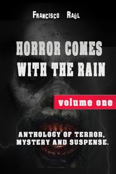 Paperback Horror Comes with the Rain: Anthology of Terror, Mystery and Suspense. Volume One Book