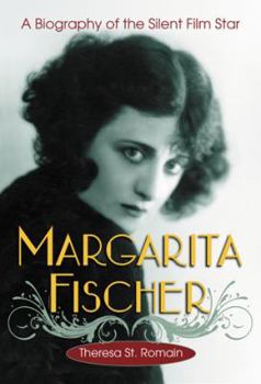 Margarita Fischer: A Biography of the Silent Film Star