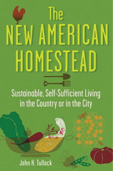 Paperback The New American Homestead: Sustainable, Self-Sufficient Living in the Country or in the City Book