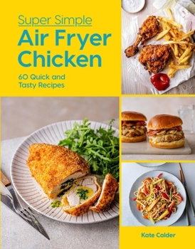 Hardcover Super Simple Air Fryer Chicken: 60 Quick and Tasty Recipes Book