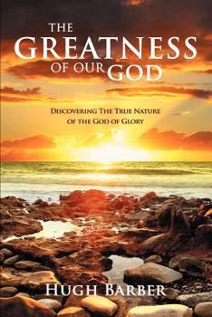 Paperback The Greatness of our God: Discovering the True Nature of the God of Glory Book